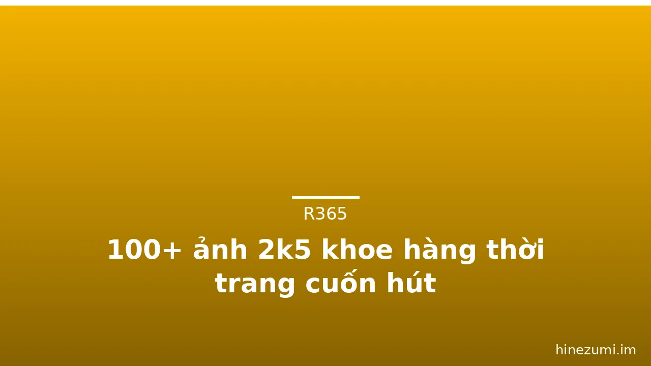 100+ ảnh 2k5 khoe hàng thời trang cuốn hút · ảnh 3