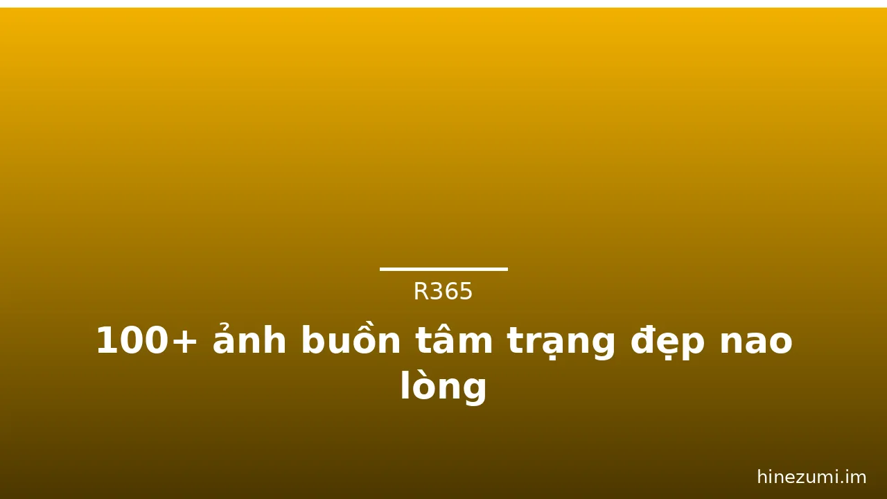 100+ ảnh buồn tâm trạng đẹp nao lòng · ảnh 1