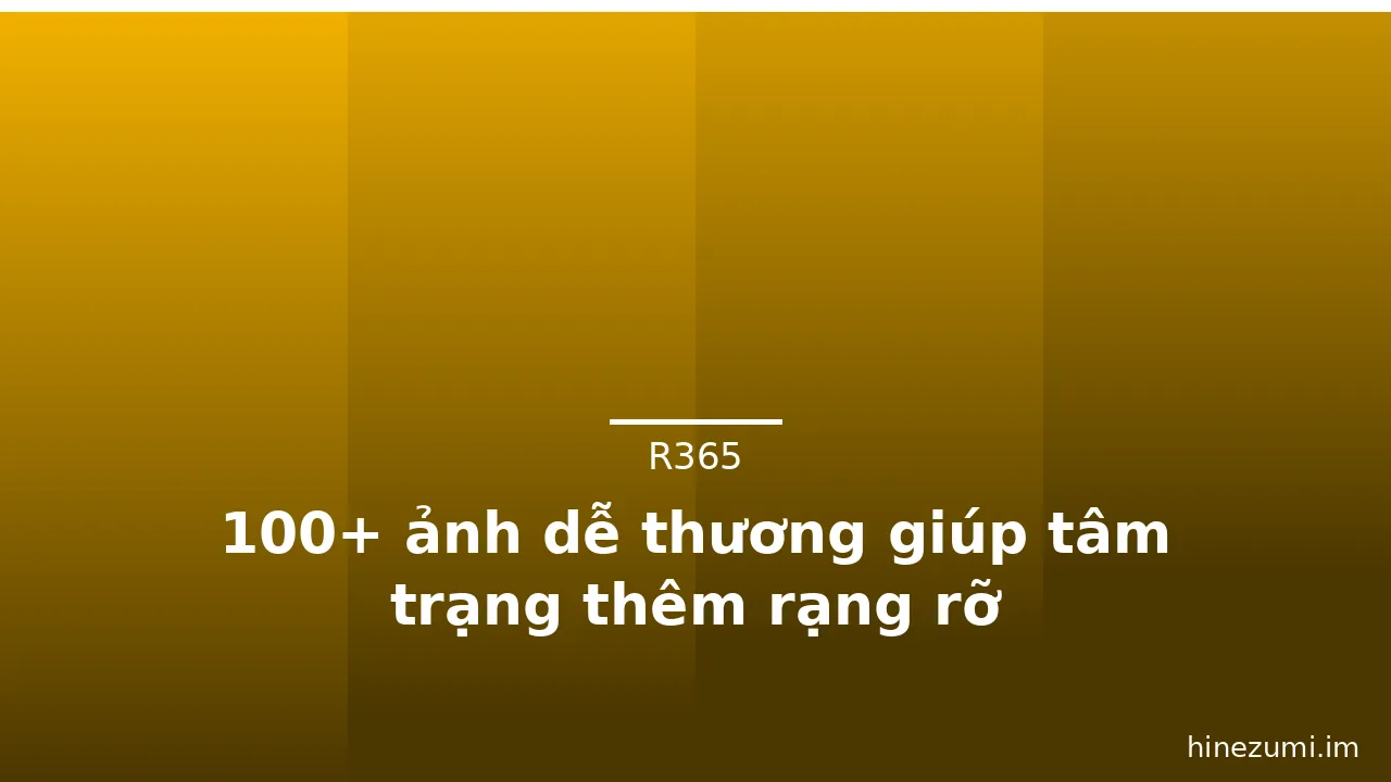 100+ ảnh dễ thương giúp tâm trạng thêm rạng rỡ · ảnh 2