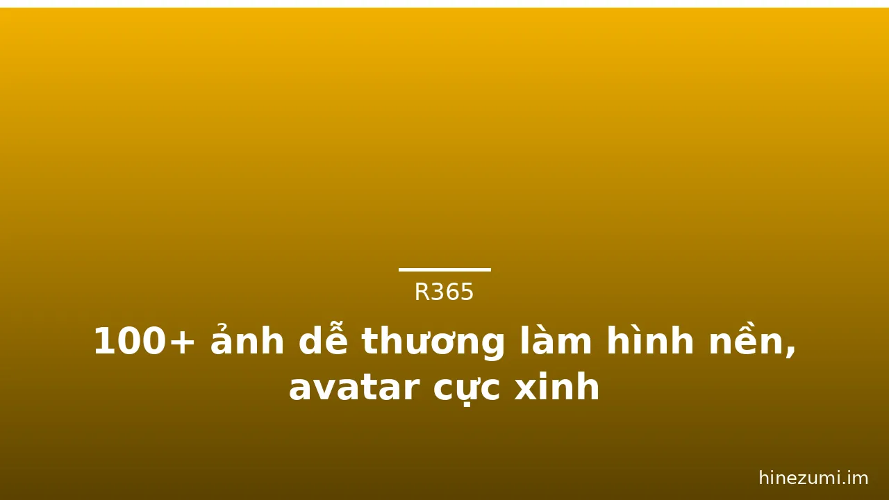 100+ ảnh dễ thương làm hình nền, avatar cực xinh · ảnh 2
