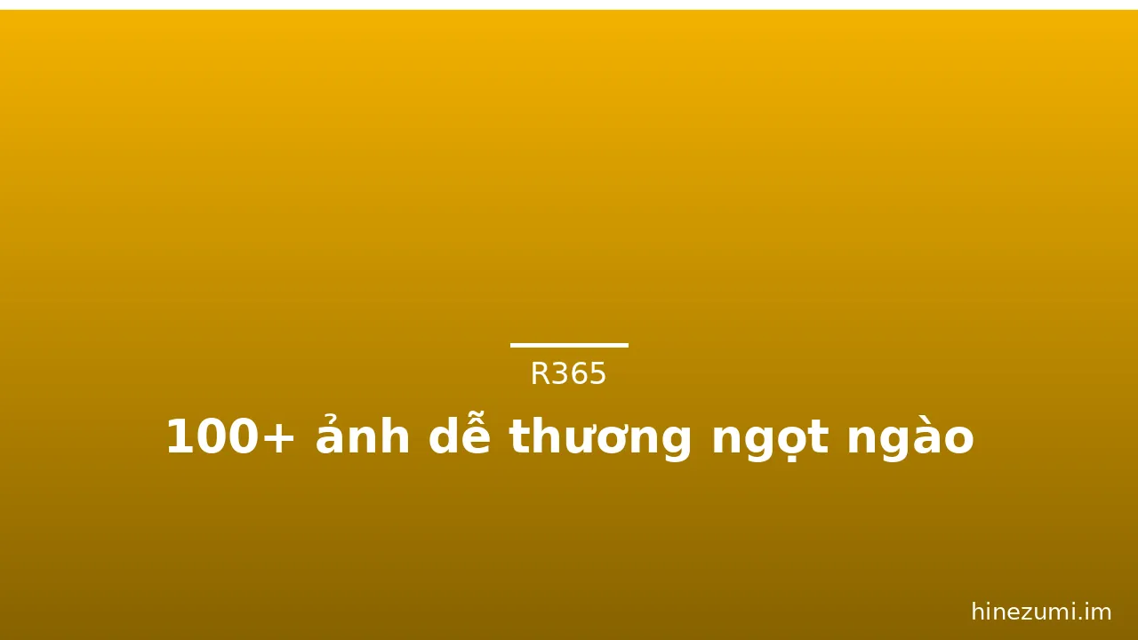 100+ ảnh dễ thương ngọt ngào · ảnh 1