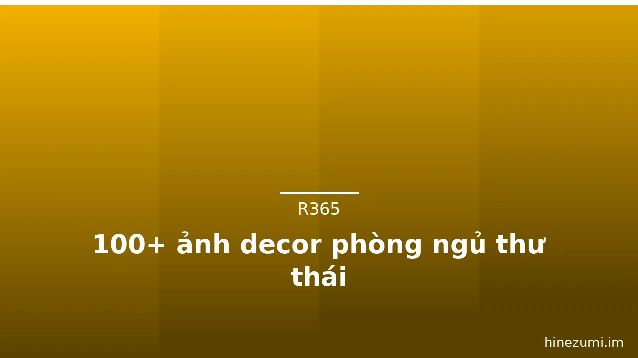 100+ ảnh decor phòng ngủ thư thái