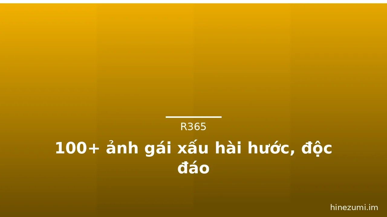 100+ ảnh gái xấu hài hước, độc đáo