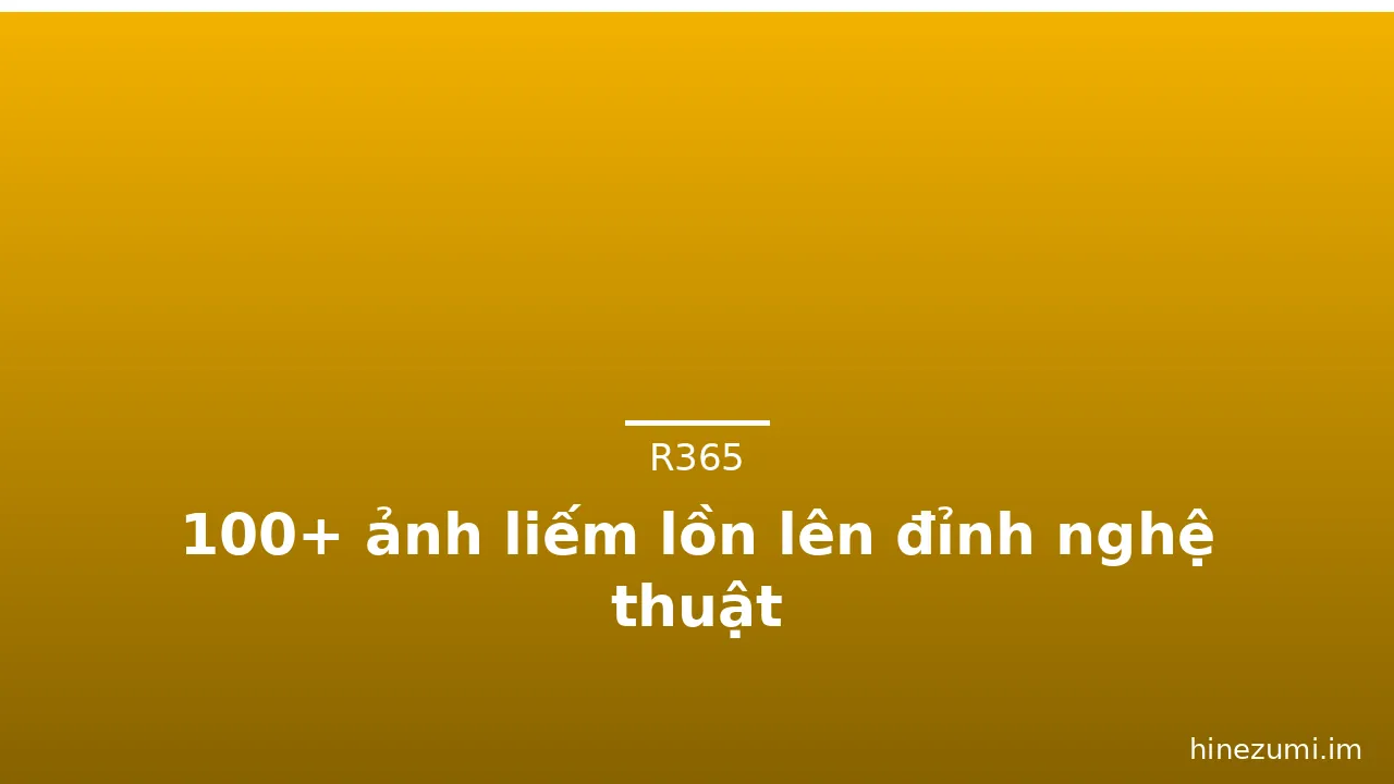 100+ ảnh liếm lồn lên đỉnh nghệ thuật · ảnh 3