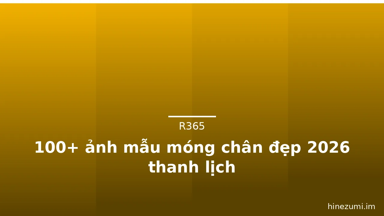 100+ ảnh mẫu móng chân đẹp 2026 thanh lịch · ảnh 1