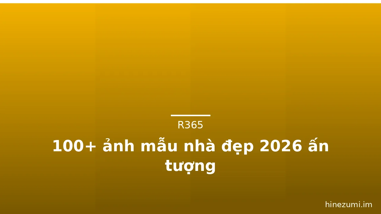 100+ ảnh mẫu nhà đẹp 2026 ấn tượng