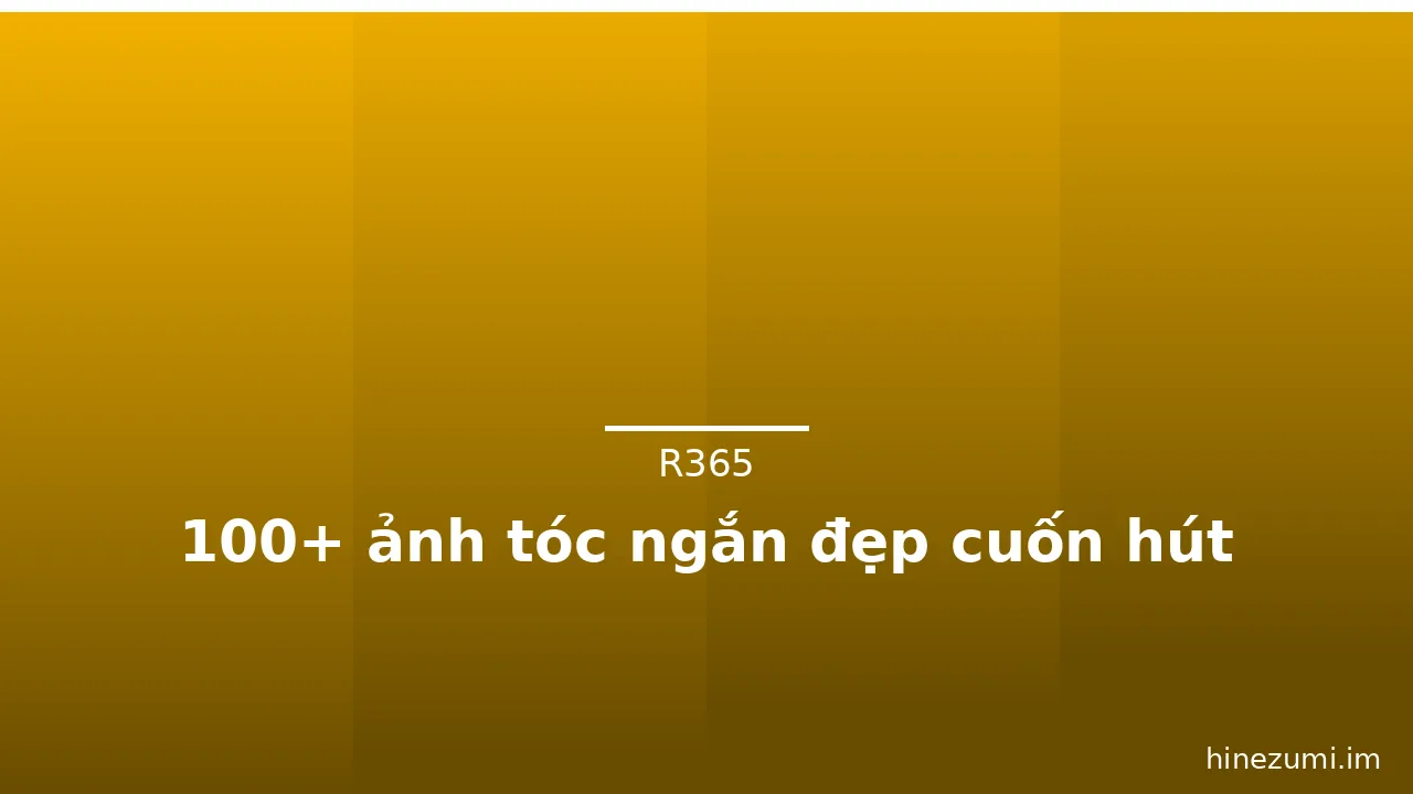 100+ ảnh tóc ngắn đẹp cuốn hút