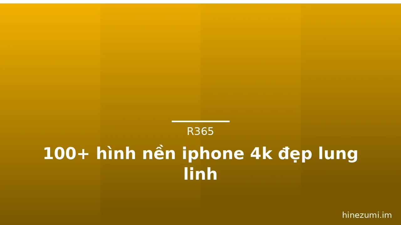 100+ hình nền iphone 4k đẹp lung linh · ảnh 1