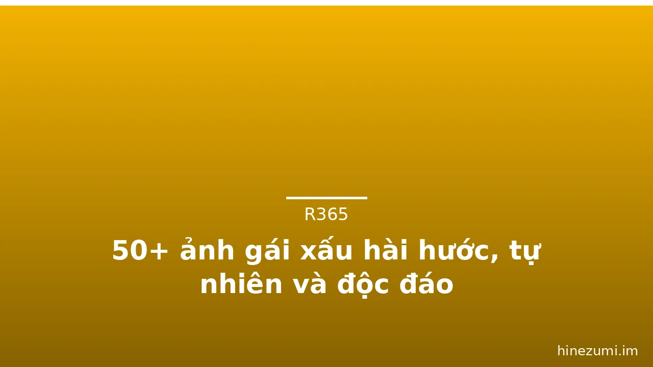 50+ ảnh gái xấu hài hước, tự nhiên và độc đáo · ảnh 1