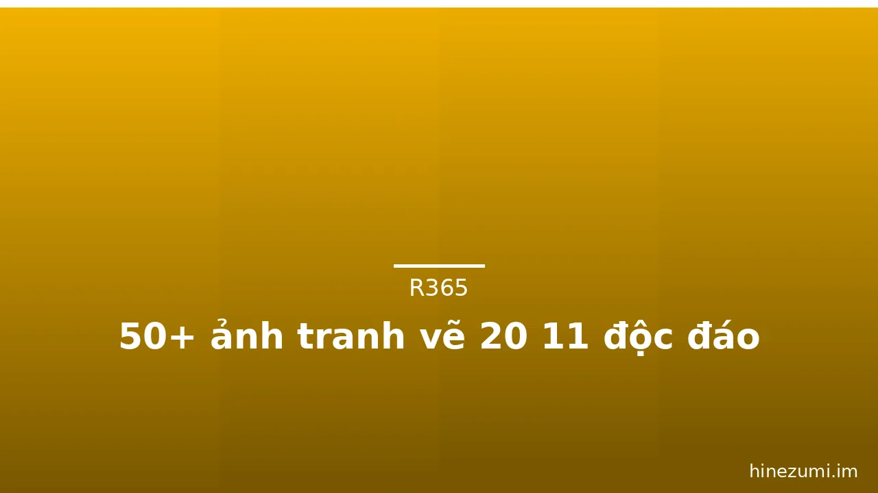 50+ ảnh tranh vẽ 20 11 độc đáo