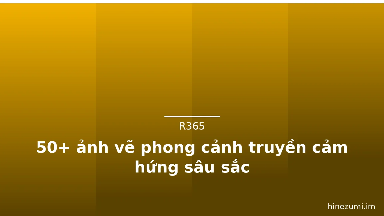 50+ ảnh vẽ phong cảnh truyền cảm hứng sâu sắc · ảnh 2
