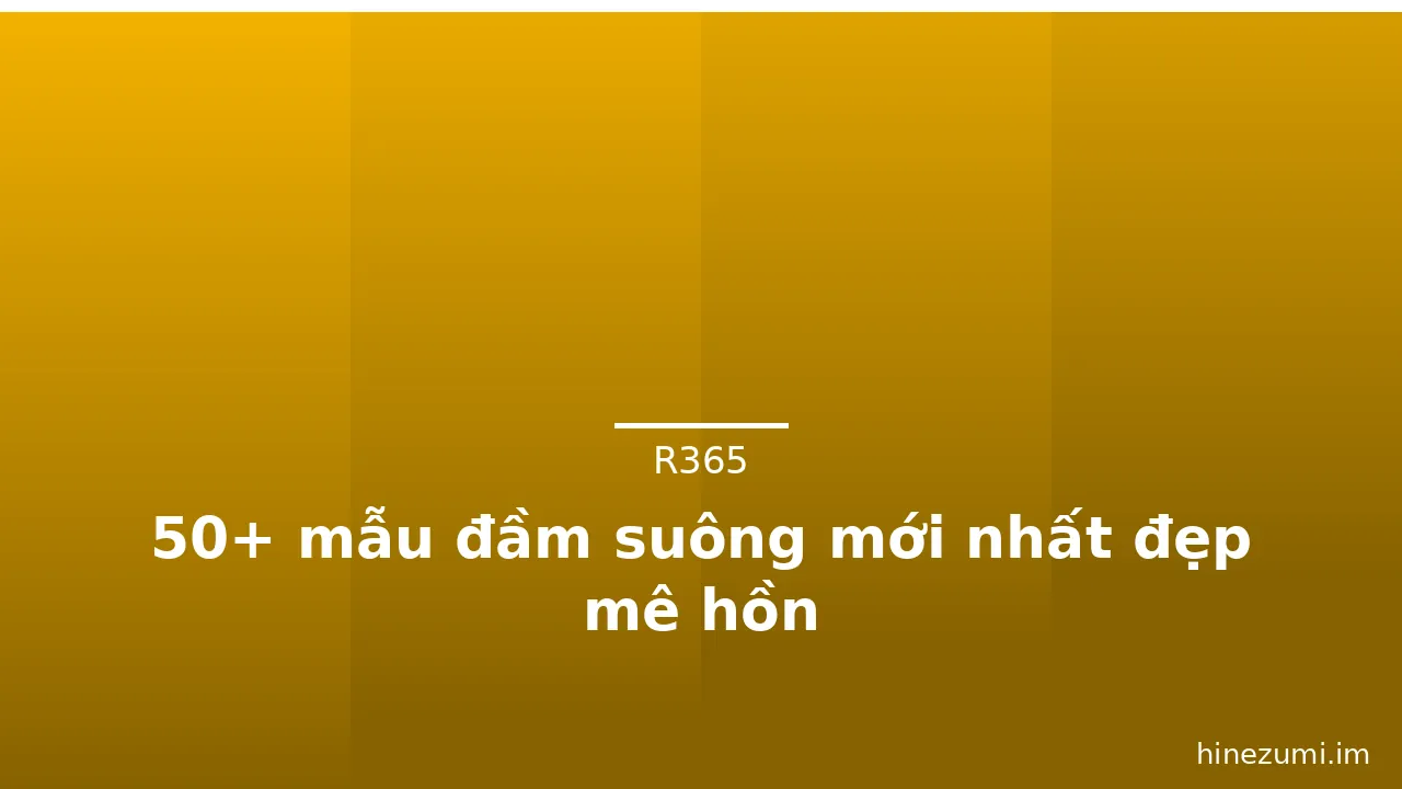 50+ mẫu đầm suông mới nhất đẹp mê hồn