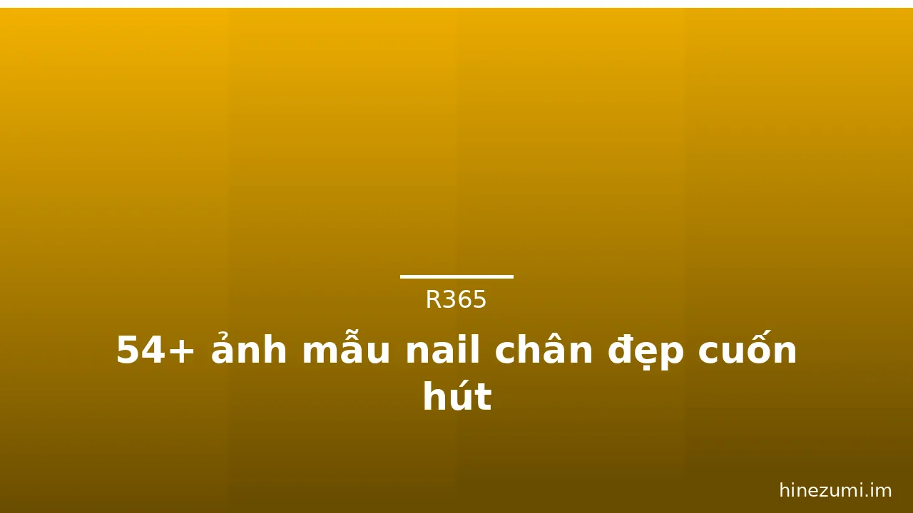 54+ ảnh mẫu nail chân đẹp cuốn hút · ảnh 1