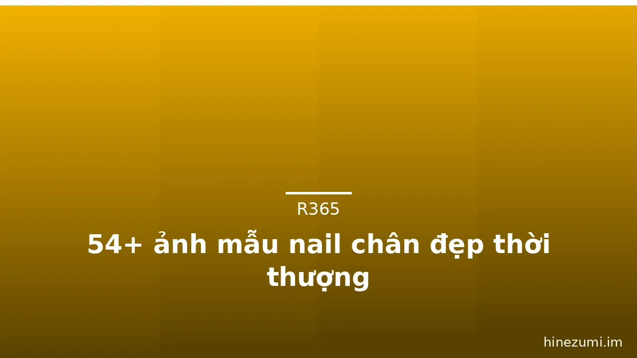 54+ ảnh mẫu nail chân đẹp thời thượng · ảnh 1