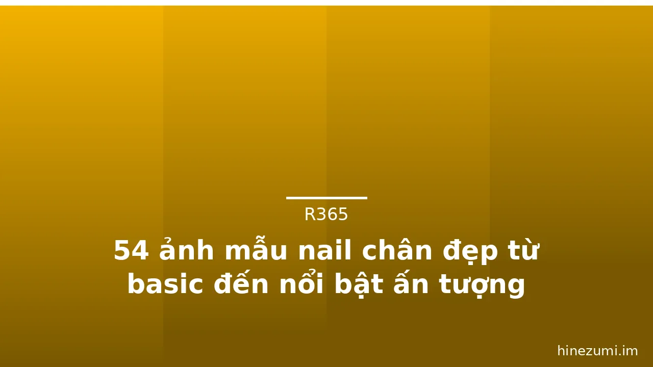 54 ảnh mẫu nail chân đẹp từ basic đến nổi bật ấn tượng · ảnh 1