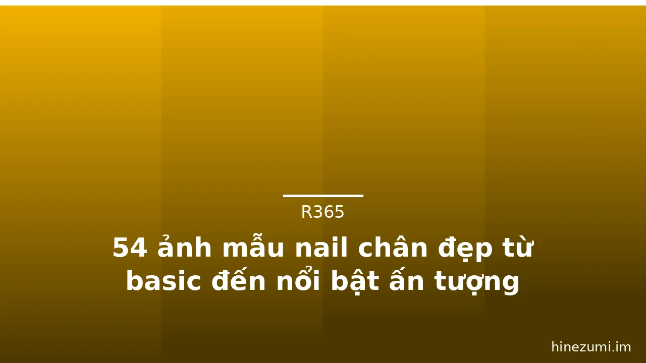54 ảnh mẫu nail chân đẹp từ basic đến nổi bật ấn tượng · ảnh 2