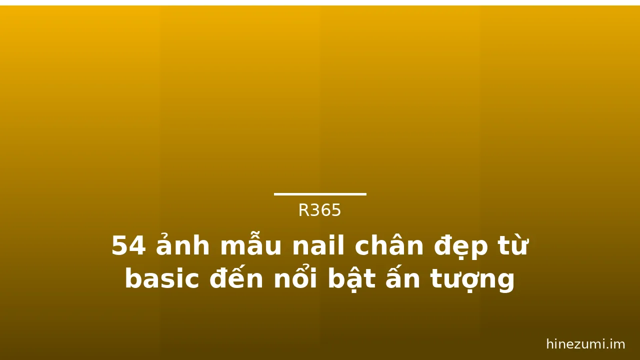 54 ảnh mẫu nail chân đẹp từ basic đến nổi bật ấn tượng · ảnh 3