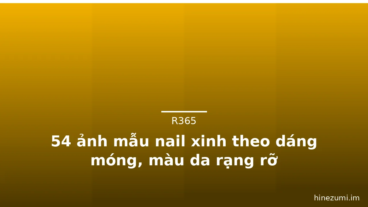 54 ảnh mẫu nail xinh theo dáng móng, màu da rạng rỡ · ảnh 3