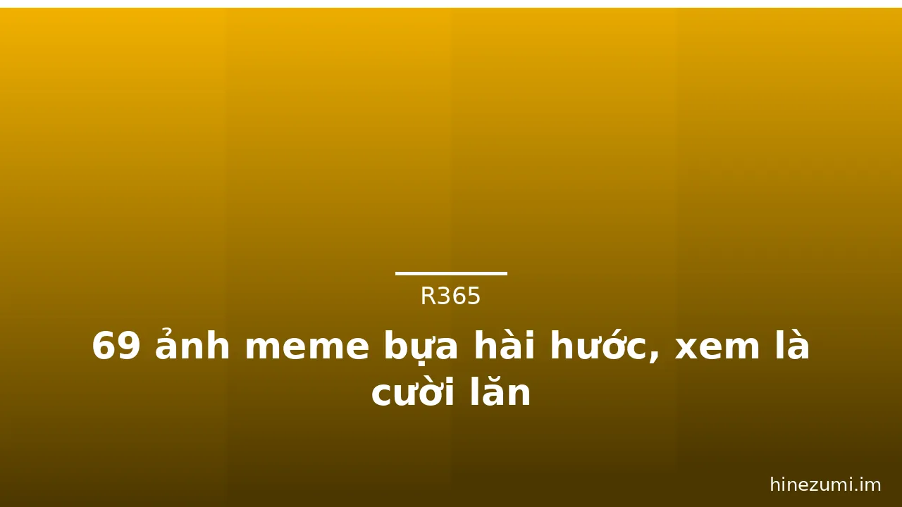 69 ảnh meme bựa hài hước, xem là cười lăn · ảnh 2