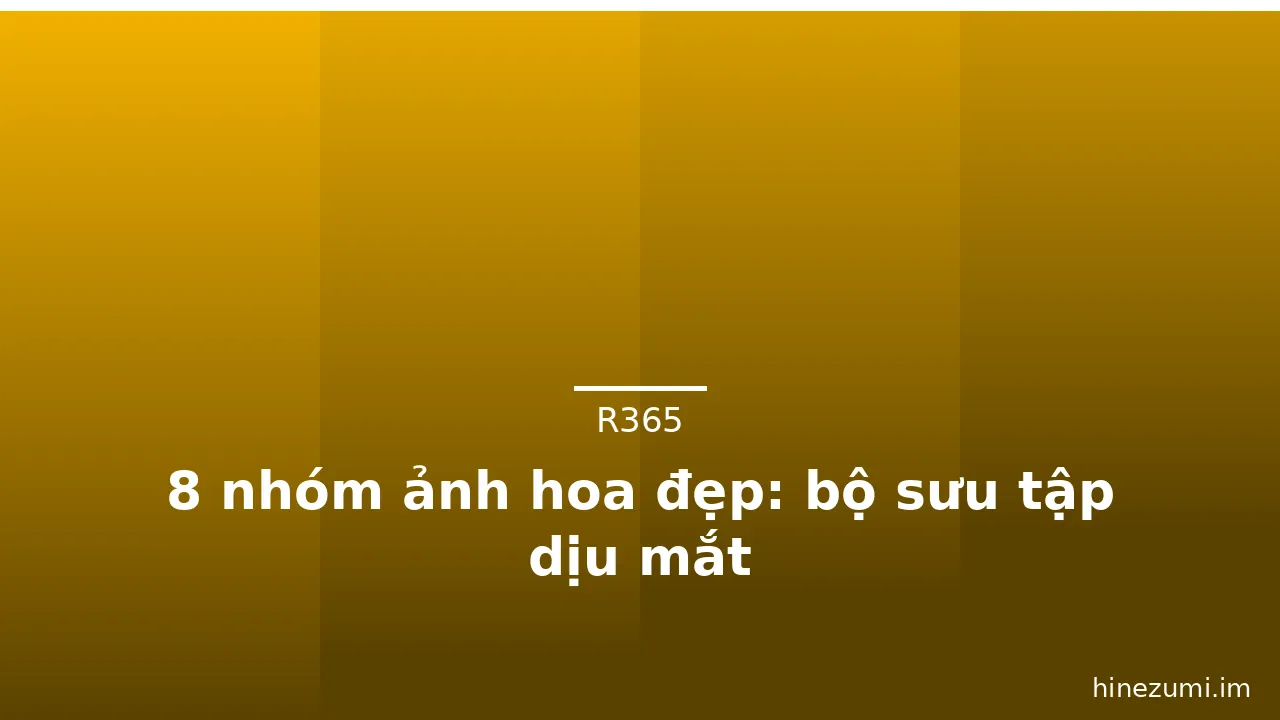 8 nhóm ảnh hoa đẹp: bộ sưu tập dịu mắt · ảnh 2