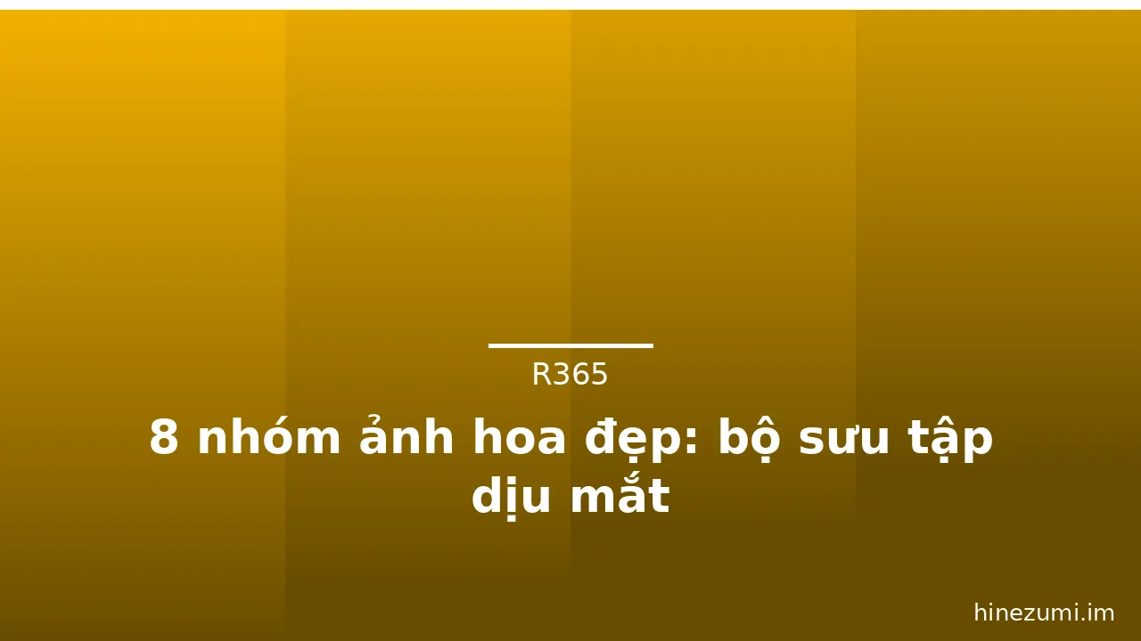 8 nhóm ảnh hoa đẹp: bộ sưu tập dịu mắt · ảnh 3