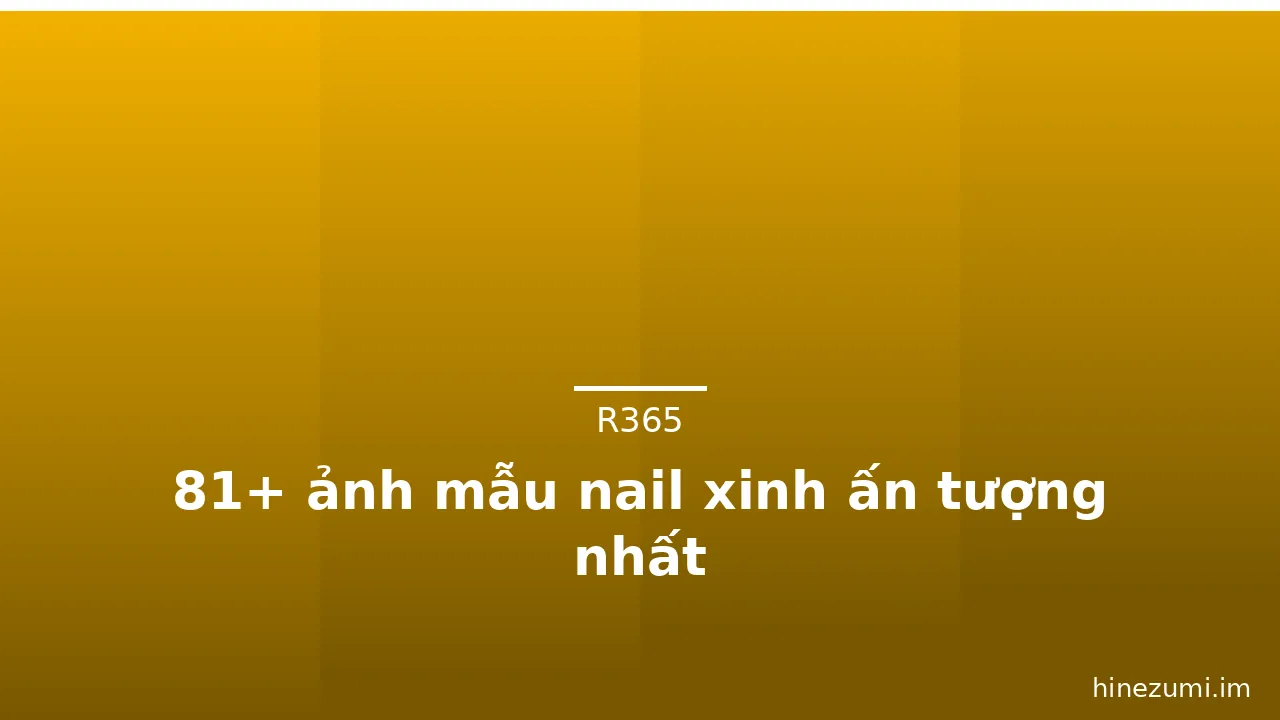 81+ ảnh mẫu nail xinh ấn tượng nhất · ảnh 1