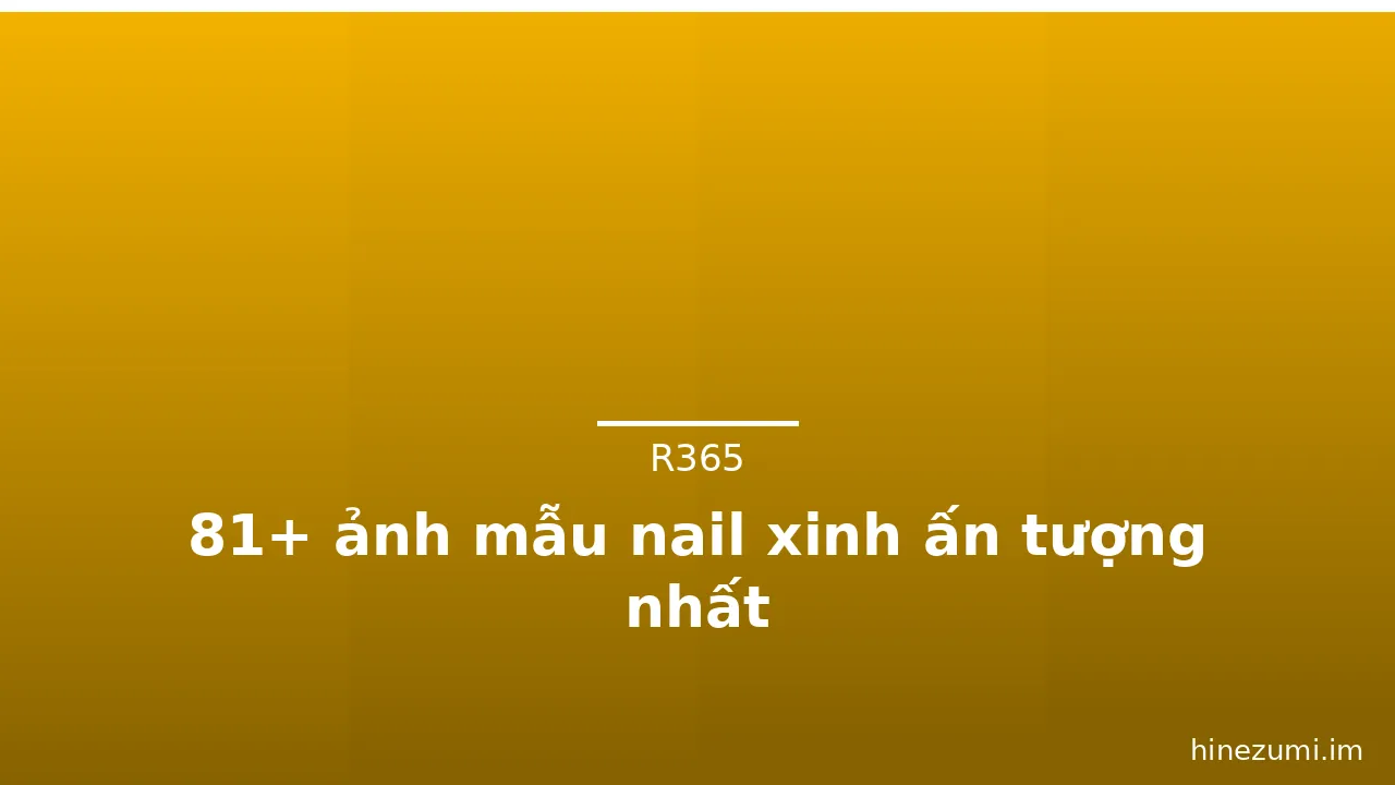 81+ ảnh mẫu nail xinh ấn tượng nhất · ảnh 3