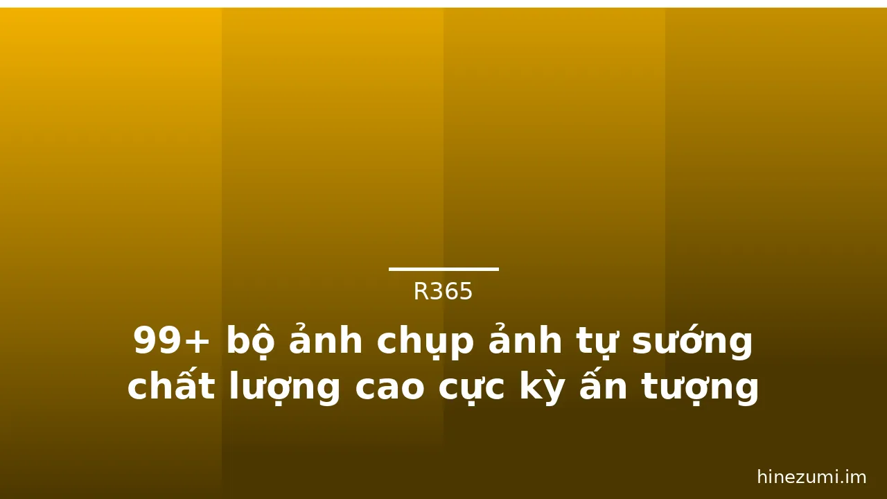99+ bộ ảnh chụp ảnh tự sướng chất lượng cao cực kỳ ấn tượng · ảnh 2