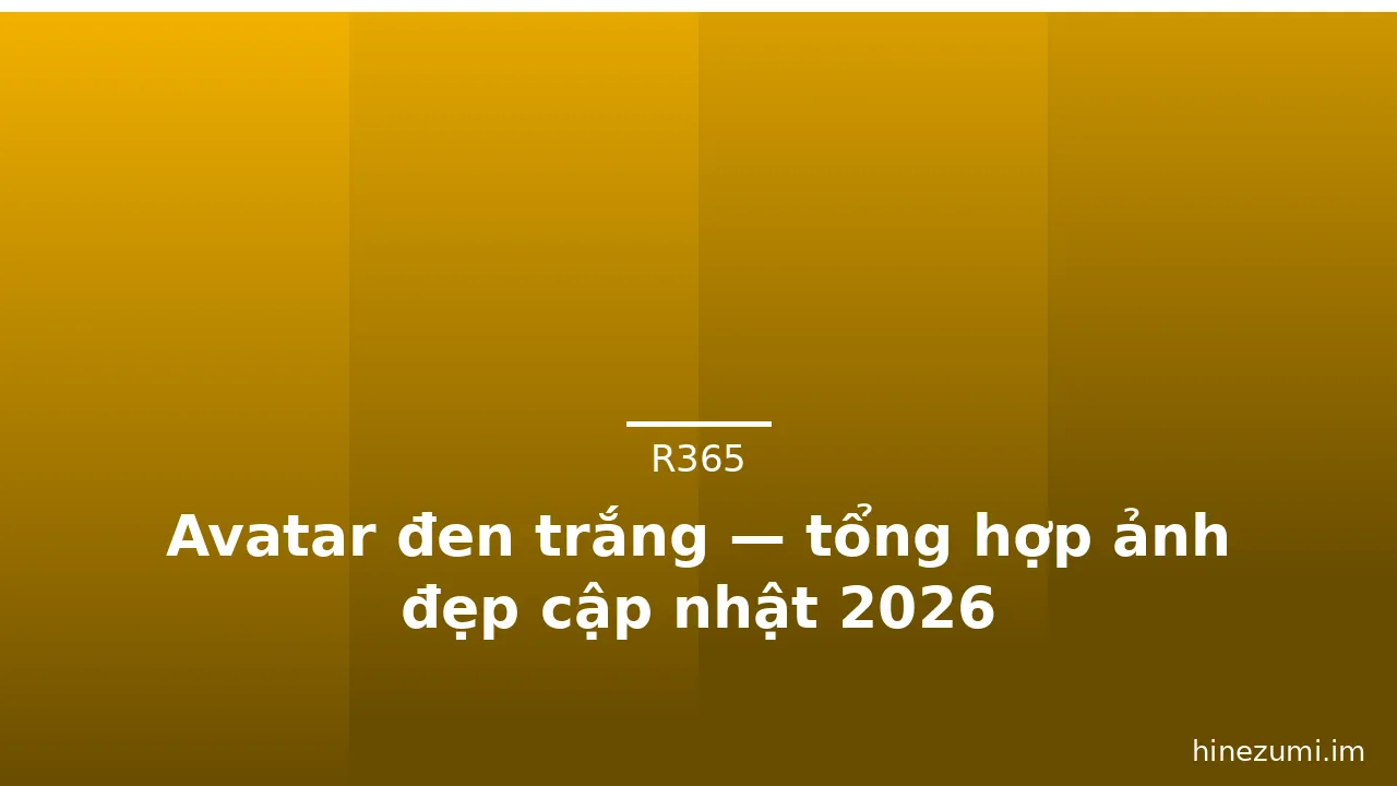 Avatar đen trắng — tổng hợp ảnh đẹp cập nhật 2026