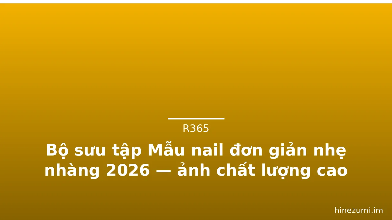Bộ sưu tập Mẫu nail đơn giản nhẹ nhàng 2026 — ảnh chất lượng cao · ảnh 1