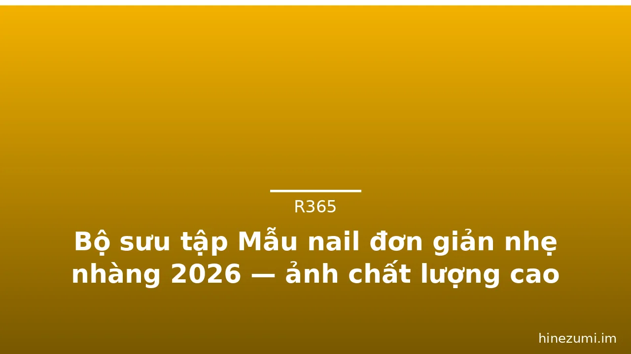 Bộ sưu tập Mẫu nail đơn giản nhẹ nhàng 2026 — ảnh chất lượng cao · ảnh 2