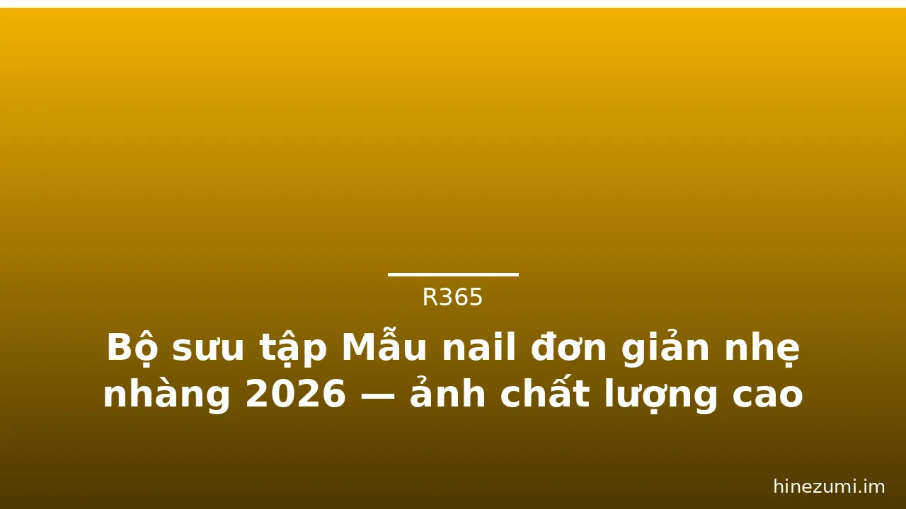 Bộ sưu tập Mẫu nail đơn giản nhẹ nhàng 2026 — ảnh chất lượng cao · ảnh 3