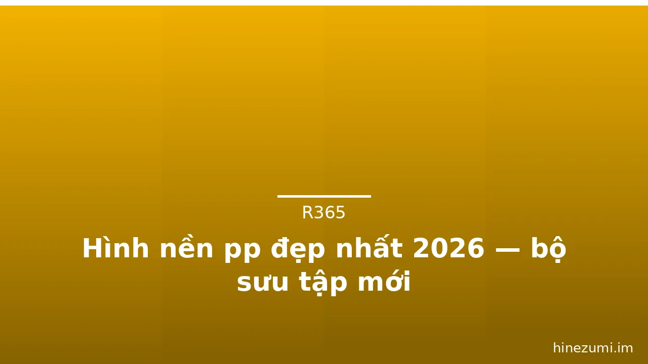 Hình nền pp đẹp nhất 2026 — bộ sưu tập mới · ảnh 1