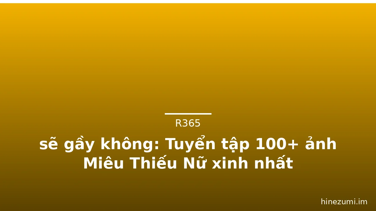 sẽ gầy không: Tuyển tập 100+ ảnh Miêu Thiếu Nữ xinh nhất · ảnh 1