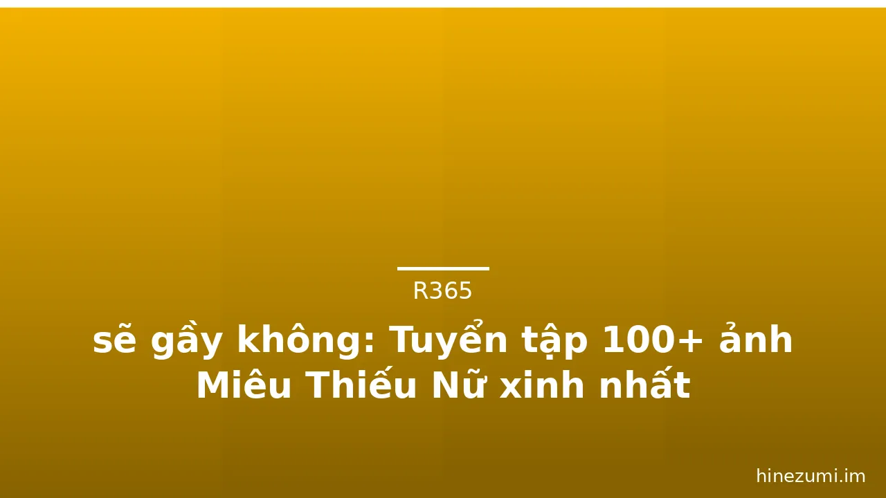 sẽ gầy không: Tuyển tập 100+ ảnh Miêu Thiếu Nữ xinh nhất · ảnh 3