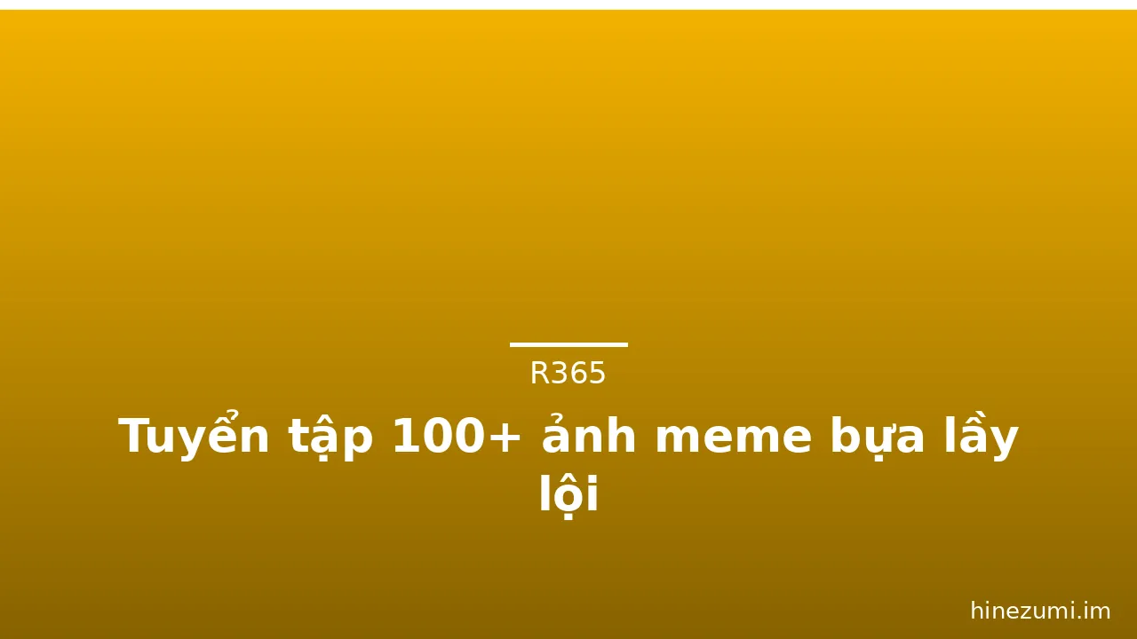 Tuyển tập 100+ ảnh meme bựa lầy lội · ảnh 1