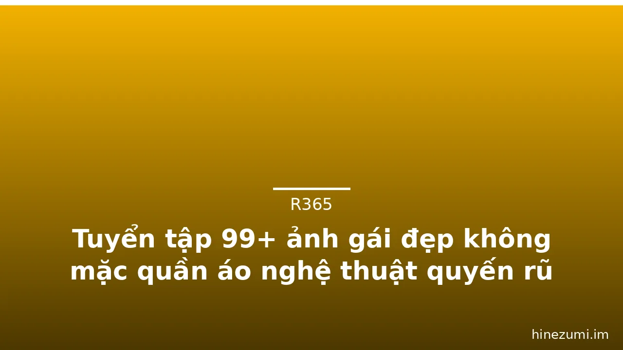 Tuyển tập 99+ ảnh gái đẹp không mặc quần áo nghệ thuật quyến rũ · ảnh 2